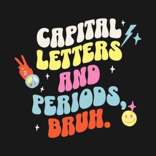 Capital letters and periods, bruh. T-Shirt