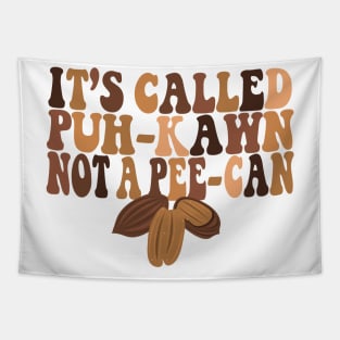 Funny Pecan Lovers IT'S CALLED A "PUH-KAWN" NOT A " PEE-CAN" Tapestry