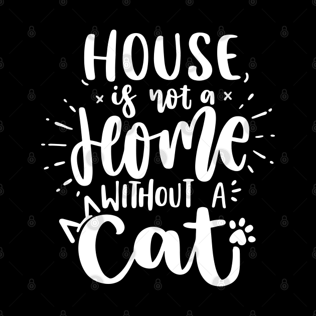 House Is Not A Home Without A Cat by P-ashion Tee