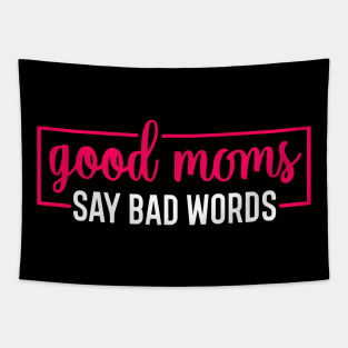 Good Moms Say Bad Words Perfect For Mother's Day Tapestry