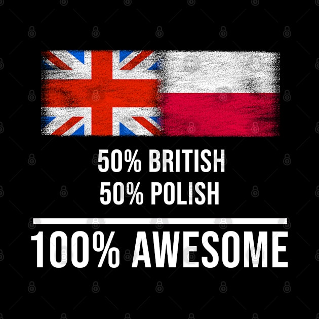 50% British 50% Polish 100% Awesome - Gift for Polish Heritage From Poland by Country Flags