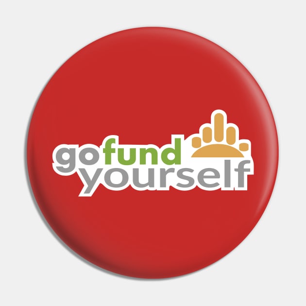 Go Fund Yourself Pin by Freq501