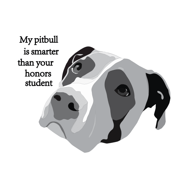 My pitbull is smarter than your honors student by Window House