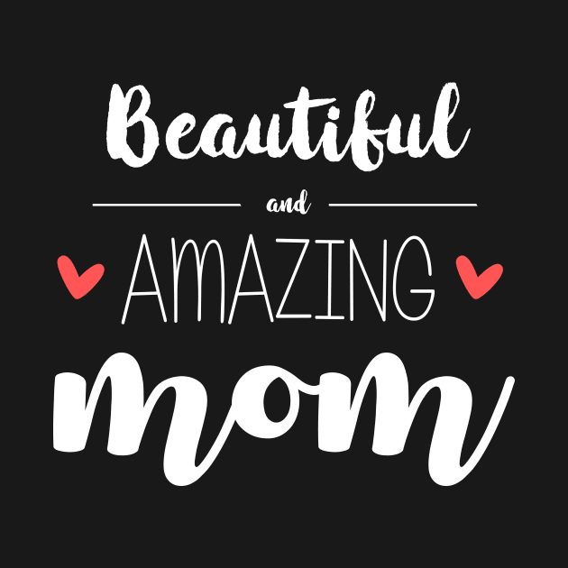 Beautiful & Amazing Mom - gift for mom (mother's day) by Love2Dance