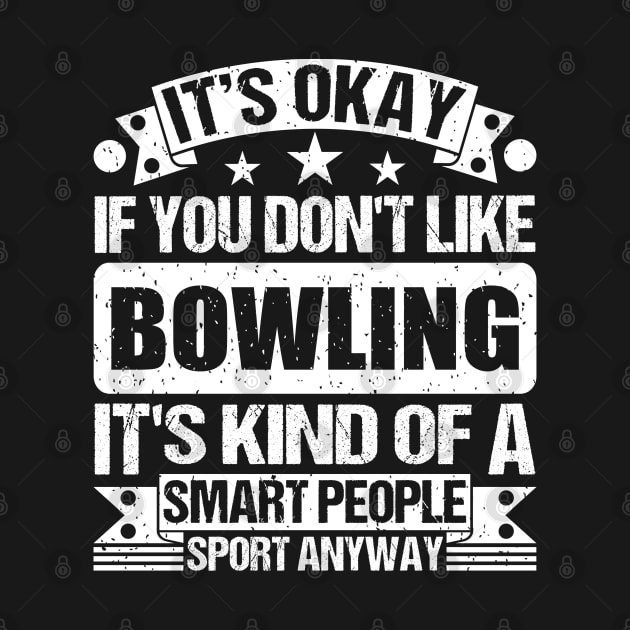 It's Okay If You Don't Like Bowling It's Kind Of A Smart People Sports Anyway Bowling Lover by Benzii-shop 