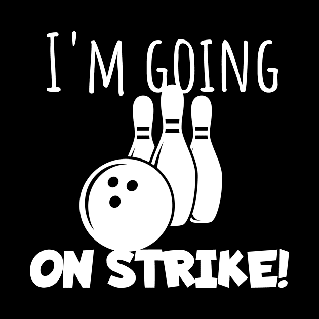 Bowling I'm going on strike by maxcode