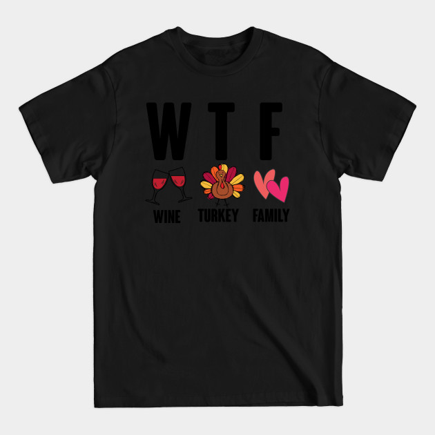 Discover WTF Wine Turkey Family - Thanksgiving - T-Shirt