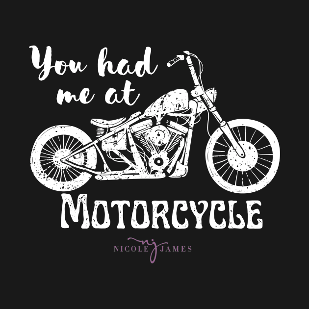 You had me at Motorcycle - white by Nicole James