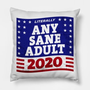 Literally ANY SANE ADULT 2020 Pillow