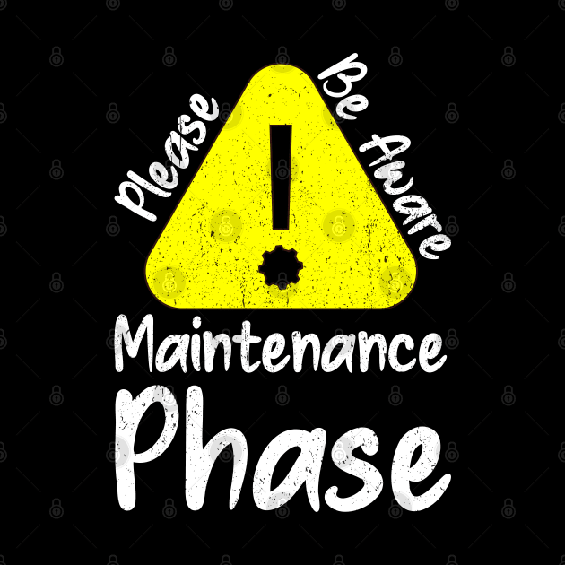 Please be aware maintenance phase by PositiveMindTee