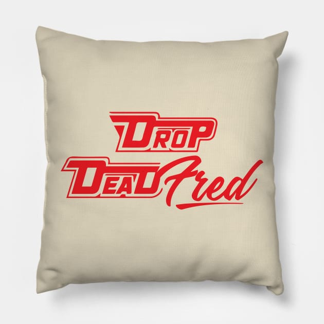 Drop Dead Fred Pillow by Infilife