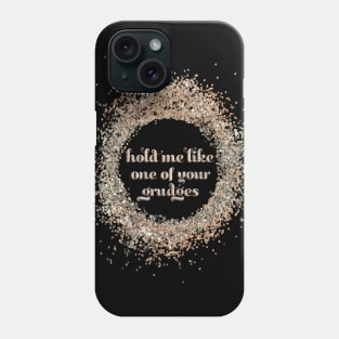 hold me like one of your grudges Phone Case