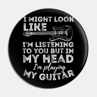 I Might Look Like I'M Listening To You Funny Guitar Lover Pin