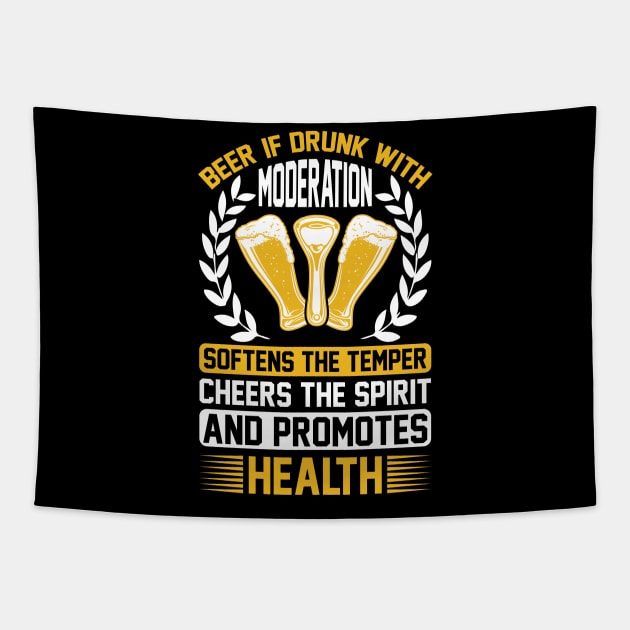 Beer If Drunk With Moderation Softens The Temper Cheers The Spirit And Promotes Health T Shirt For Women Men Tapestry by Pretr=ty