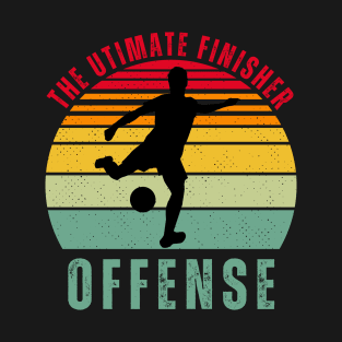 Football Soccer Offense Ultimate Finisher T-Shirt
