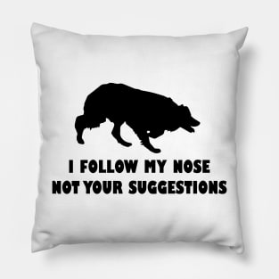 BORDER COLLIE IFOLLOW MY NOSE NOT YOUR SUGGESTIONS Pillow