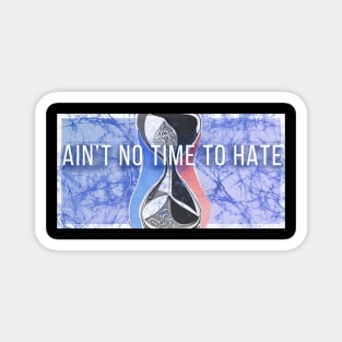 Ain't No Time to Hate  Batik style hourglass Grateful Dead and company Magnet