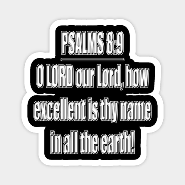 Psalm Chapter 8:9 Bible Verse KJV O LORD our Lord, how excellent is thy name in all the earth! Magnet by Holy Bible Verses