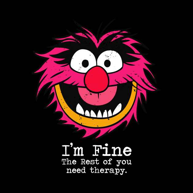 I'm fine the rest of you need therapy - Animal by TSHIRT PLACE