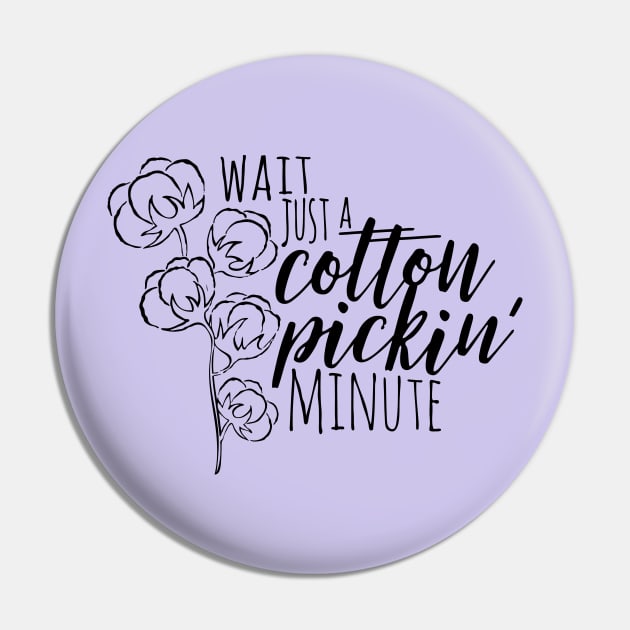 Wait Just a Cotton Pickin' Minute Pin by makaylawalker