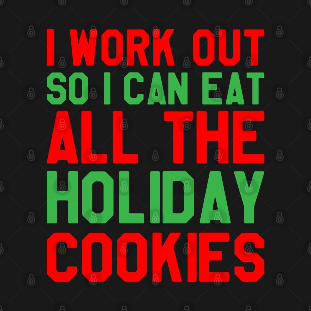 I Work Out So I Can Eat All The Holiday Cookies - Funny Christmas by kdpdesigns