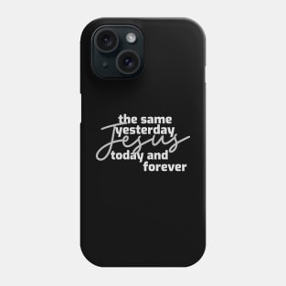 Jesus is the same yesterday today and forever Phone Case