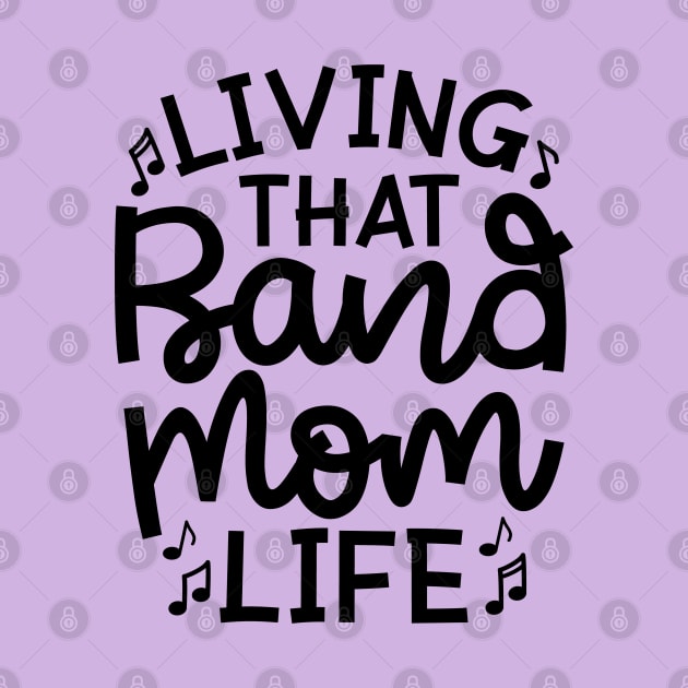 Living That Band Mom Life Marching Band Cute Funny by GlimmerDesigns