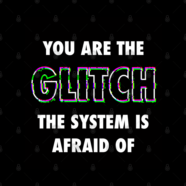 You Are the Glitch by Inkoholic