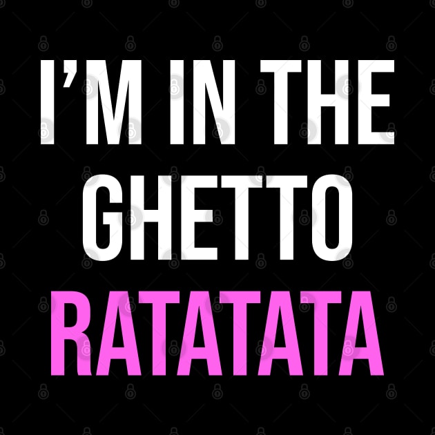 I'm In The Ghetto Ratatata - TikTok Reference by TrendsToTees