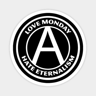 LOVE MONDAY, HATE ETERNALISM Magnet