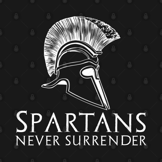 Ancient Spartan Greek History - Spartans Never Surrender by Styr Designs