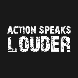 actions speaks louder T-Shirt