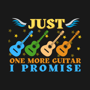 Just One More Guitar I Promise Funny Gifts For Guitarist T-Shirt