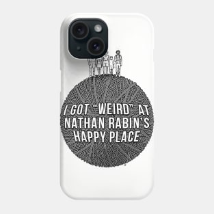 I Got Weird at Nathan Rabin's Happy Place Phone Case