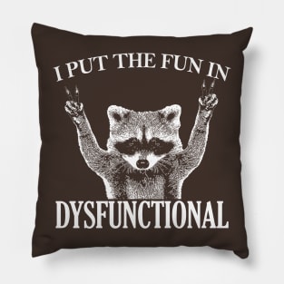 I put the FUN in DYSFUNCTIONAL funny raccoon Pillow