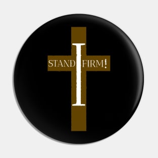 I Stand Firm! Pin