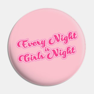 Every Night is Girls Night Pin