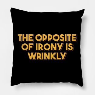 The Opposite of Irony is Wrinkly Pillow