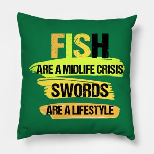Fish Are a Midlife Crisis Swords Are a Lifestyle Pillow