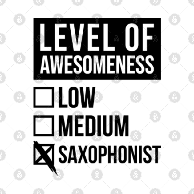 Awesome And Funny Level Of Awesomeness Low Saxophone Saxophones Saxophonist Quote For A Birthday Or Christmas - Saxophone - T-Shirt