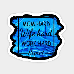 Mom Hard, Wife Hard, Work Hard...Repeat Magnet