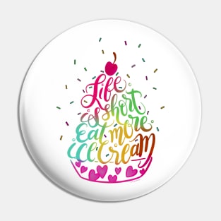 Life is Short Eat More Ice Cream Hand Lettered Illustration Pin