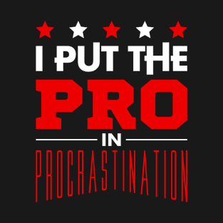 I Put The Pro In Procrastination T-Shirt