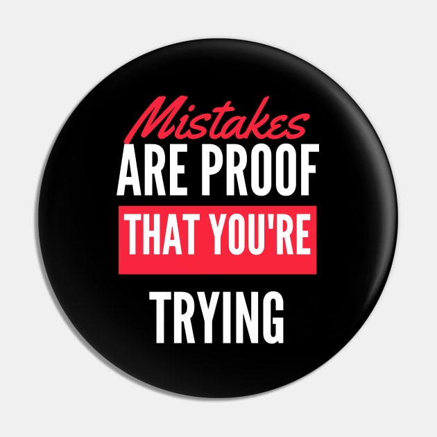 Mistakes Are Proof That You Are Trying And Getting Better Pin by Dippity Dow Five