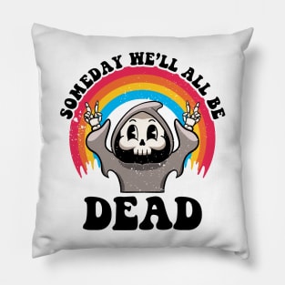 Someday We'll All Be Dead Existential Dread Grim Reaper Goth Pillow