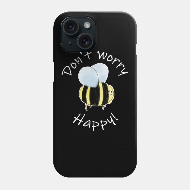 Don't Worry, Bee Happy! Phone Case by RiNaCreations