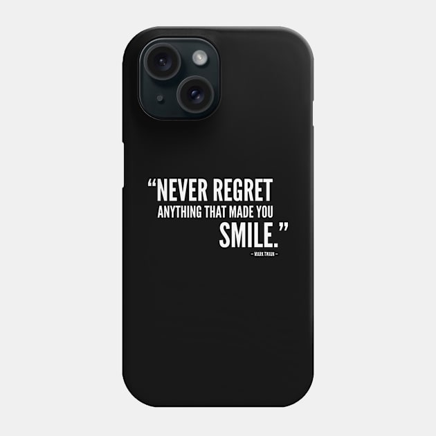 Never Regret Anything That Made You Smile Phone Case by Everyday Inspiration