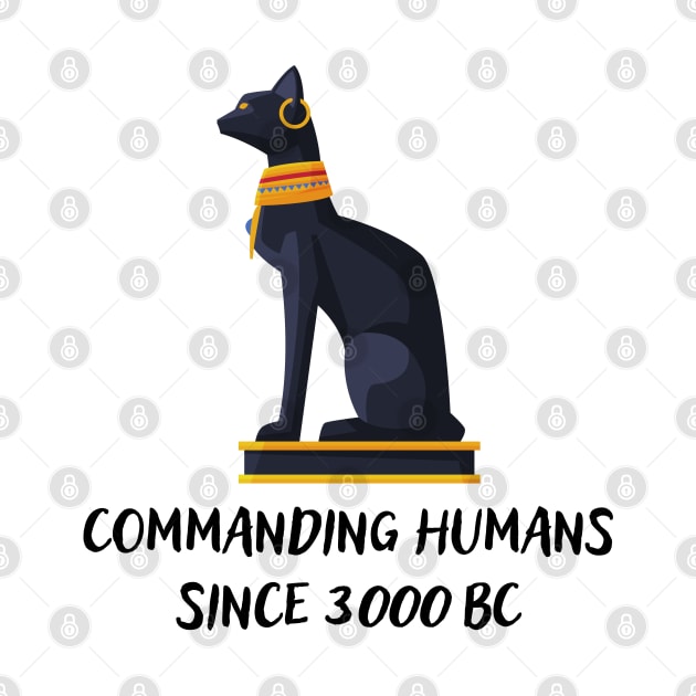 Commanding humans since 3000 BC by Shirt Vibin