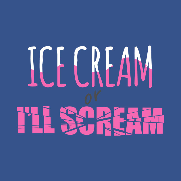 Discover Ice cream or I'll scream - Ice Cream Lover - T-Shirt