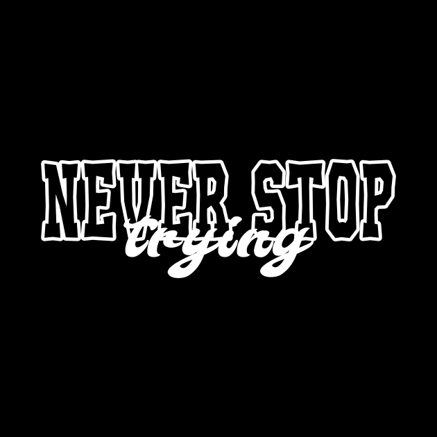 Never Stop Trying - Motivational quote by TrendyPlaza